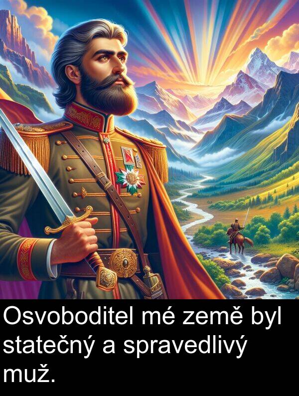země: Osvoboditel mé země byl statečný a spravedlivý muž.