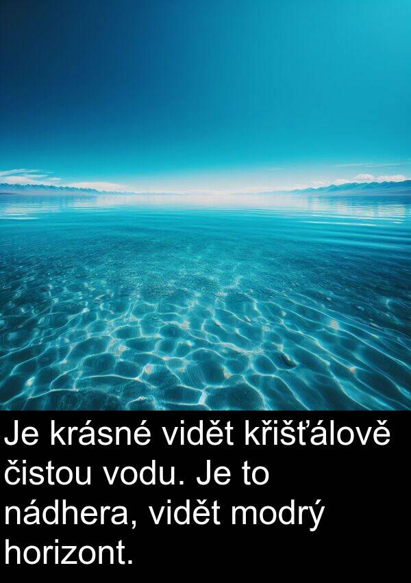 nádhera: Je krásné vidět křišťálově čistou vodu. Je to nádhera, vidět modrý horizont.