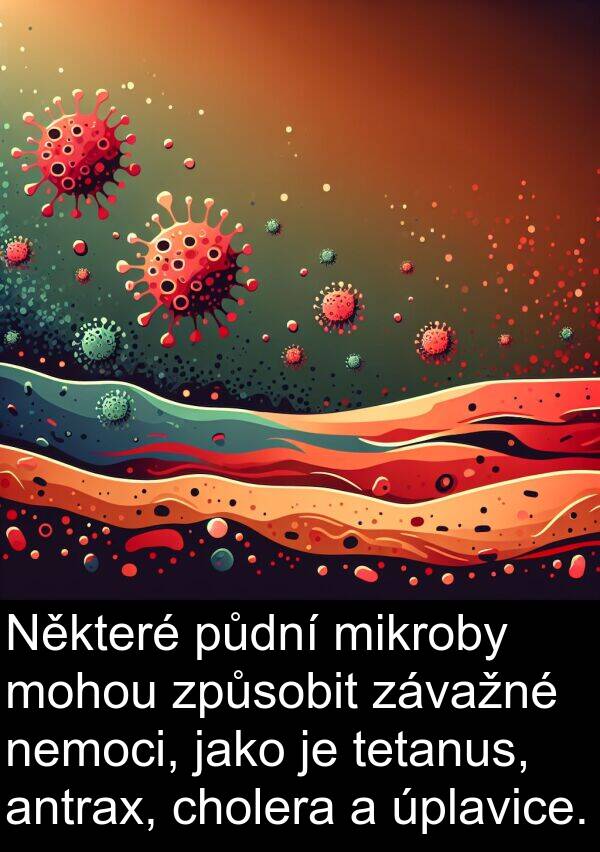antrax: Některé půdní mikroby mohou způsobit závažné nemoci, jako je tetanus, antrax, cholera a úplavice.