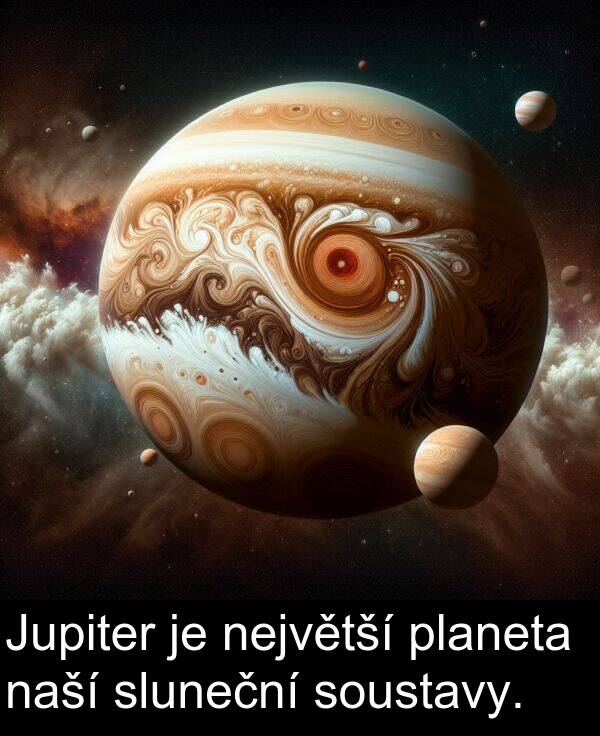 největší: Jupiter je největší planeta naší sluneční soustavy.