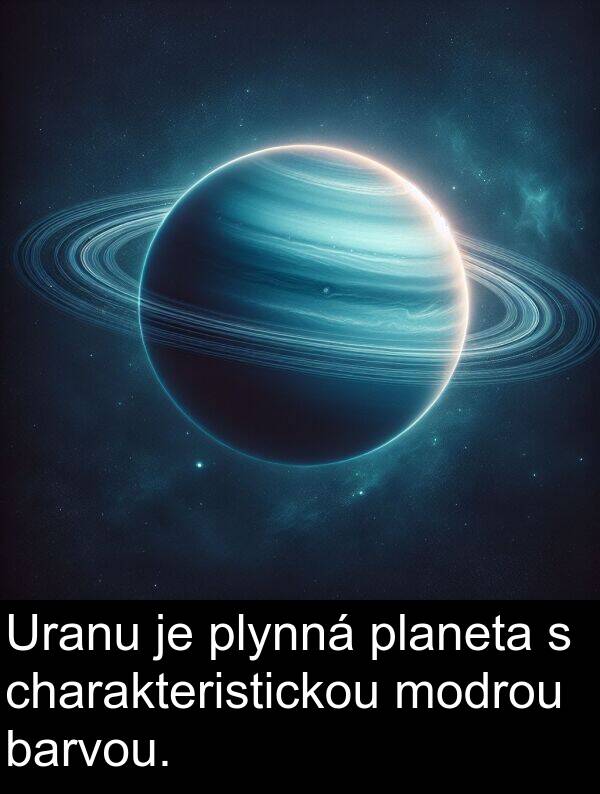 charakteristickou: Uranu je plynná planeta s charakteristickou modrou barvou.