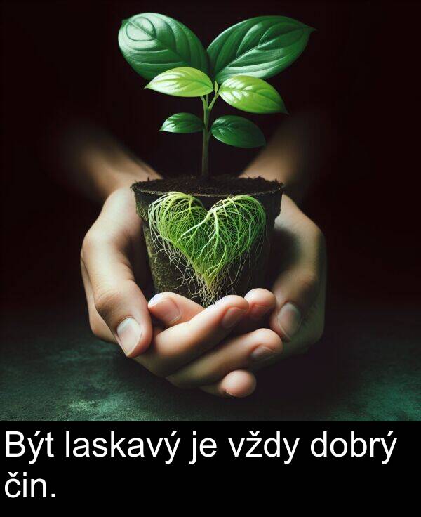 laskavý: Být laskavý je vždy dobrý čin.