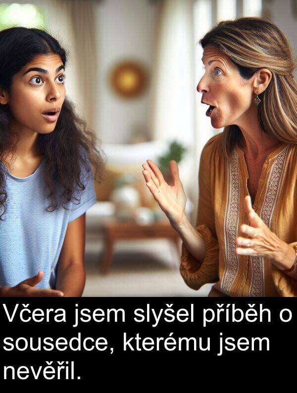sousedce: Včera jsem slyšel příběh o sousedce, kterému jsem nevěřil.