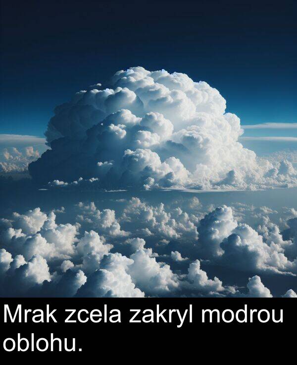 zcela: Mrak zcela zakryl modrou oblohu.
