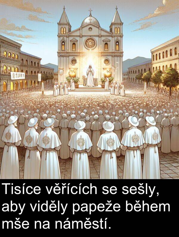 papeže: Tisíce věřících se sešly, aby viděly papeže během mše na náměstí.