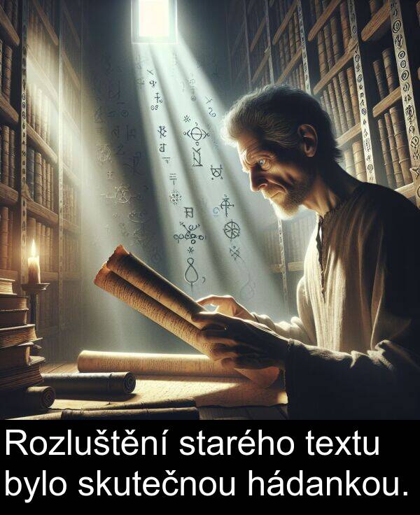 hádankou: Rozluštění starého textu bylo skutečnou hádankou.
