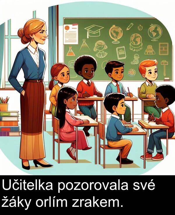žáky: Učitelka pozorovala své žáky orlím zrakem.