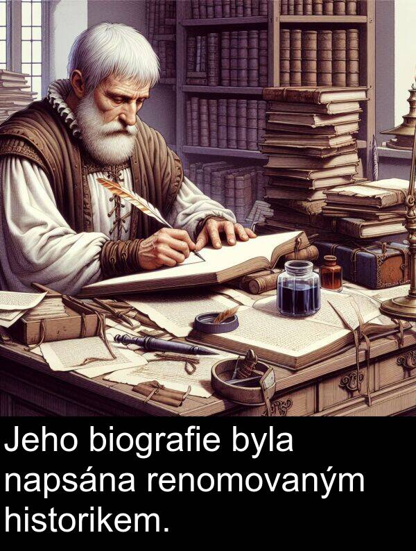 historikem: Jeho biografie byla napsána renomovaným historikem.