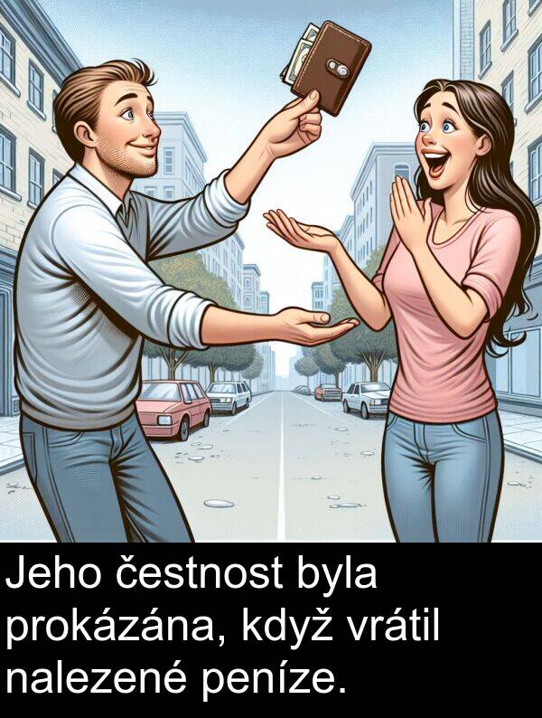 čestnost: Jeho čestnost byla prokázána, když vrátil nalezené peníze.