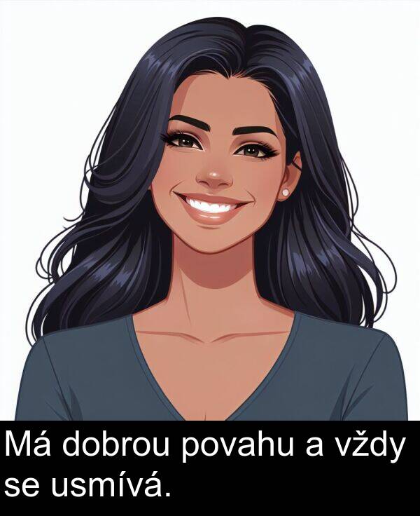 vždy: Má dobrou povahu a vždy se usmívá.