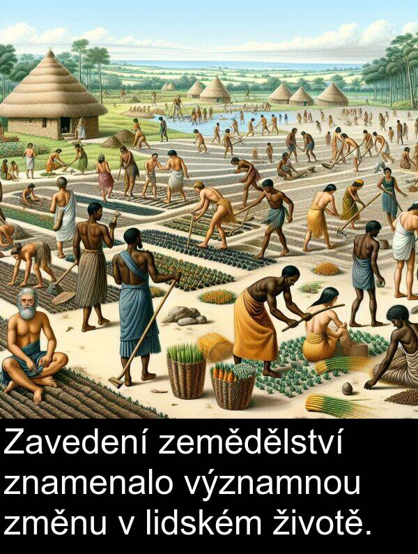 životě: Zavedení zemědělství znamenalo významnou změnu v lidském životě.