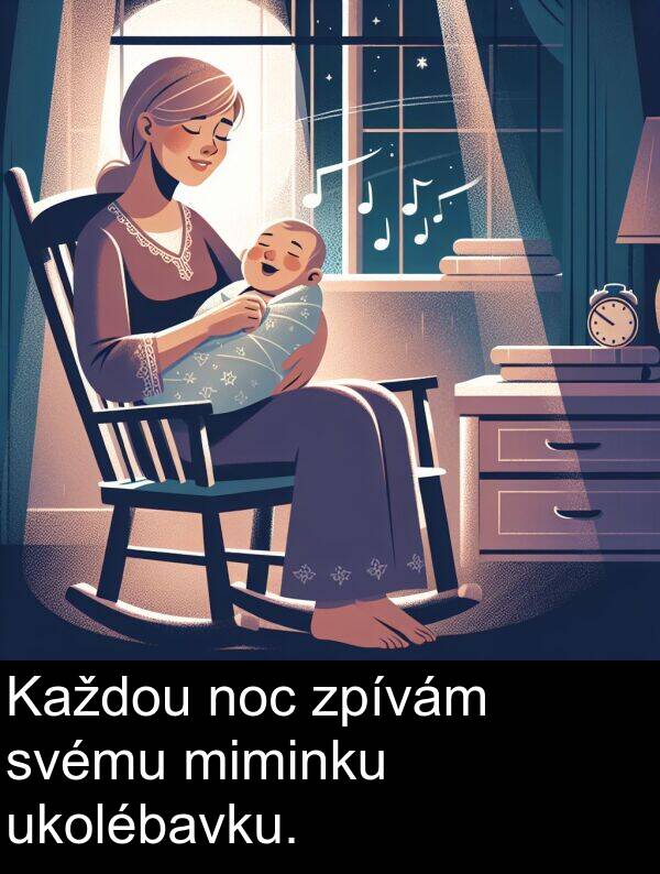 svému: Každou noc zpívám svému miminku ukolébavku.