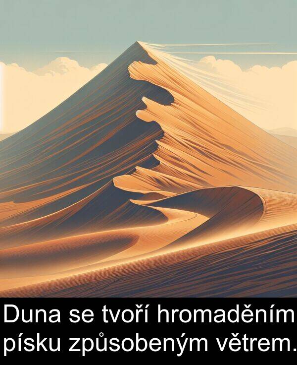 písku: Duna se tvoří hromaděním písku způsobeným větrem.