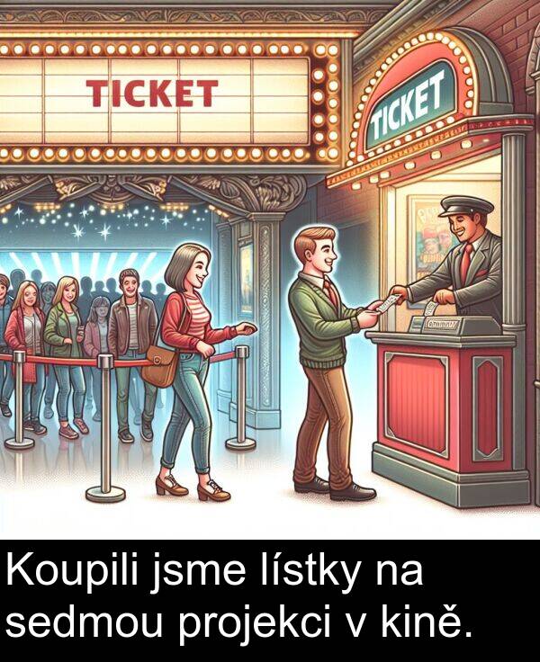 jsme: Koupili jsme lístky na sedmou projekci v kině.