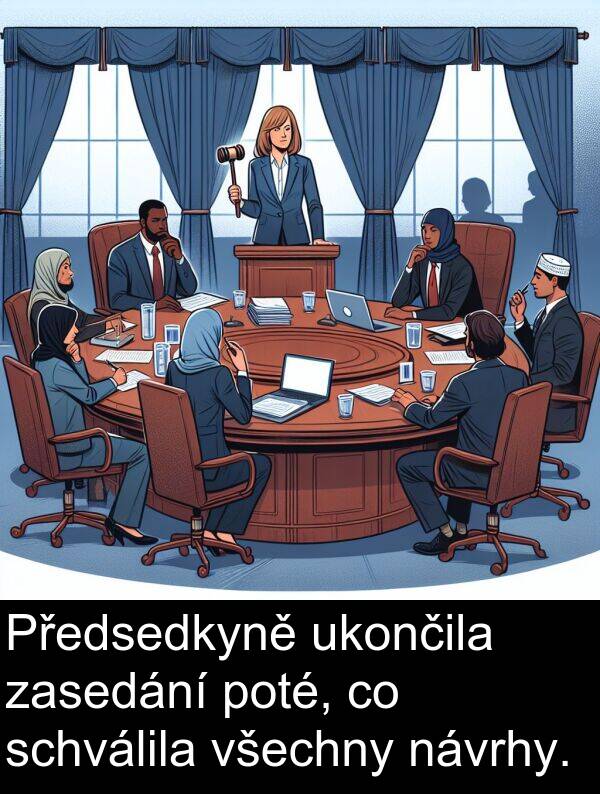 poté: Předsedkyně ukončila zasedání poté, co schválila všechny návrhy.
