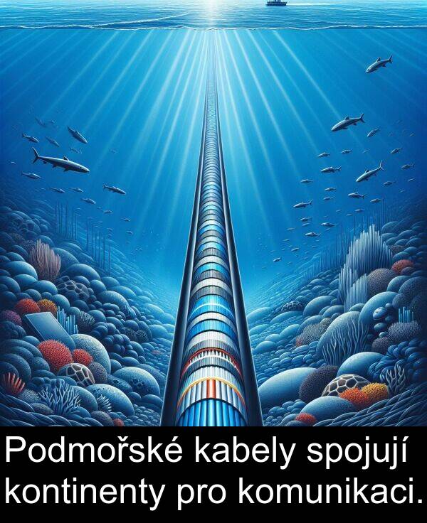kabely: Podmořské kabely spojují kontinenty pro komunikaci.