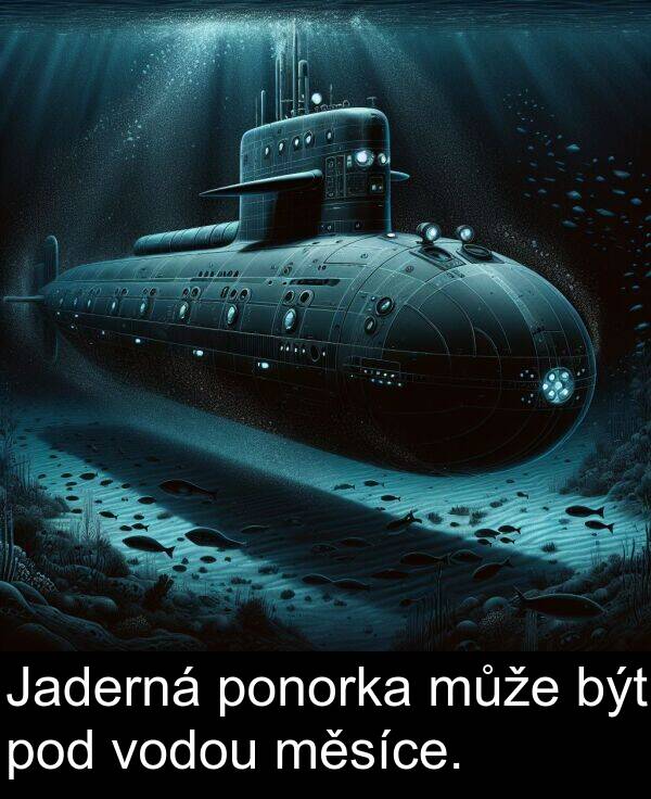 být: Jaderná ponorka může být pod vodou měsíce.