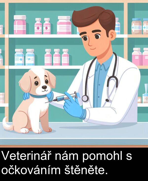 pomohl: Veterinář nám pomohl s očkováním štěněte.