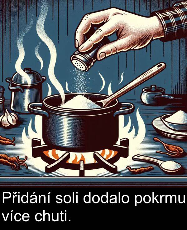 chuti: Přidání soli dodalo pokrmu více chuti.