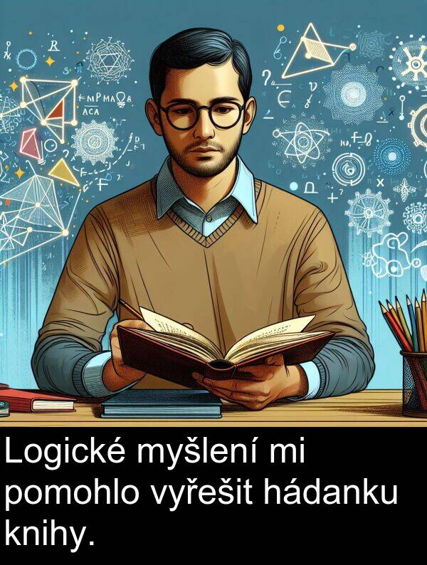 hádanku: Logické myšlení mi pomohlo vyřešit hádanku knihy.