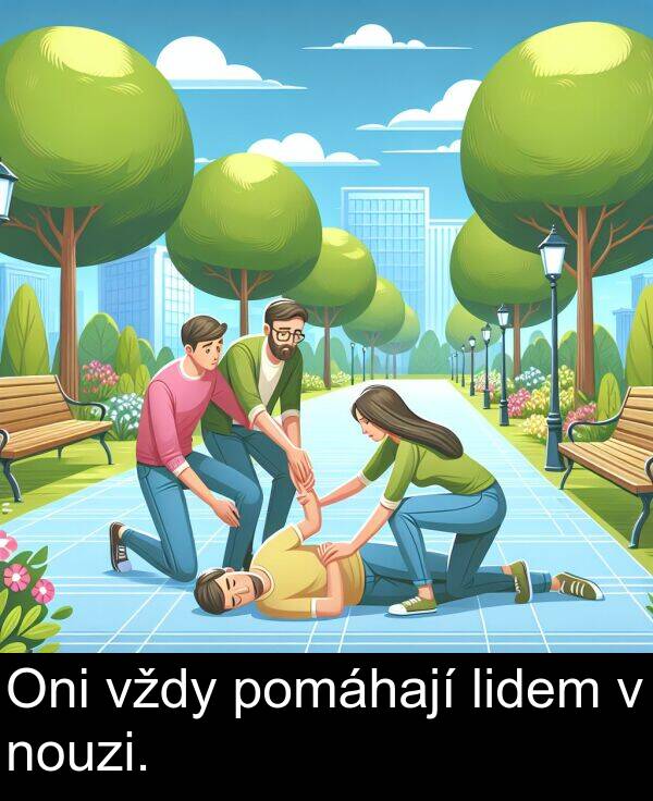 vždy: Oni vždy pomáhají lidem v nouzi.