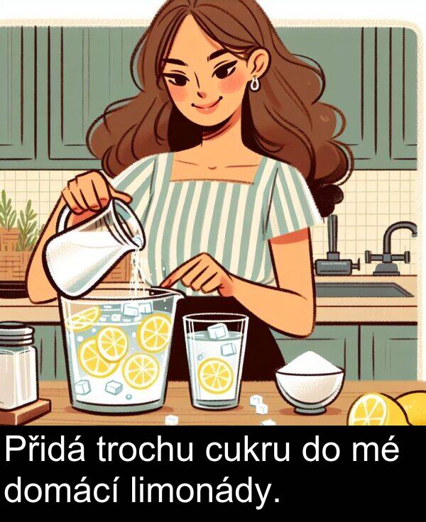 cukru: Přidá trochu cukru do mé domácí limonády.
