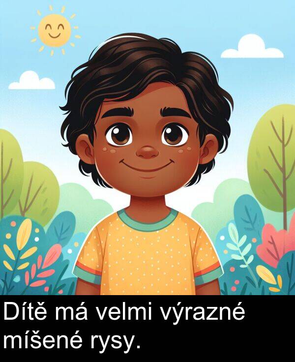 míšené: Dítě má velmi výrazné míšené rysy.
