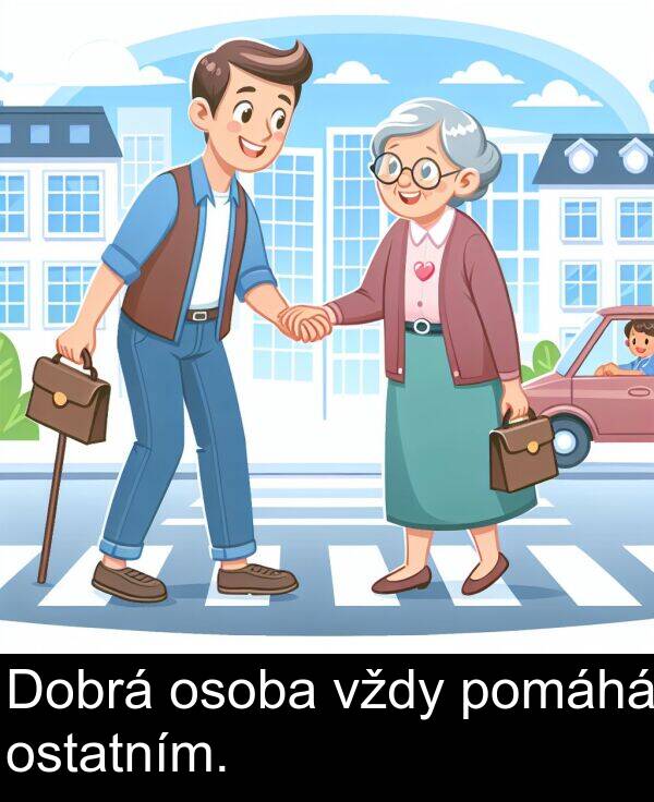 vždy: Dobrá osoba vždy pomáhá ostatním.