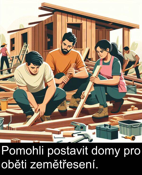 oběti: Pomohli postavit domy pro oběti zemětřesení.