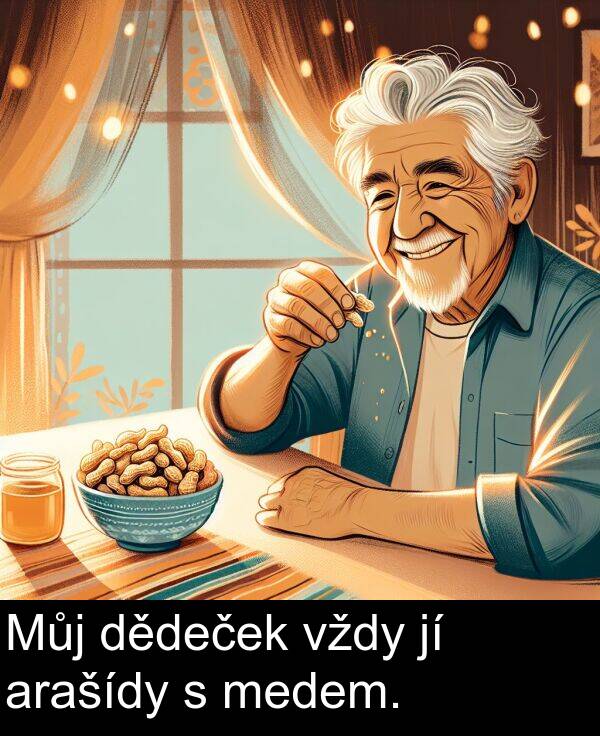 dědeček: Můj dědeček vždy jí arašídy s medem.