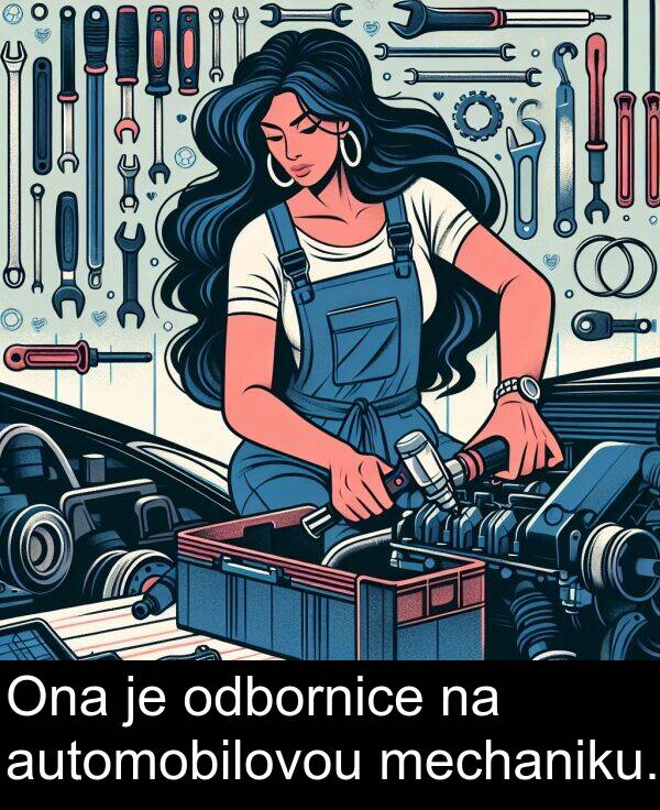automobilovou: Ona je odbornice na automobilovou mechaniku.