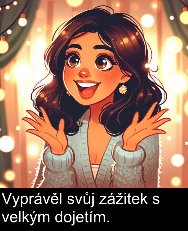 dojetím: Vyprávěl svůj zážitek s velkým dojetím.