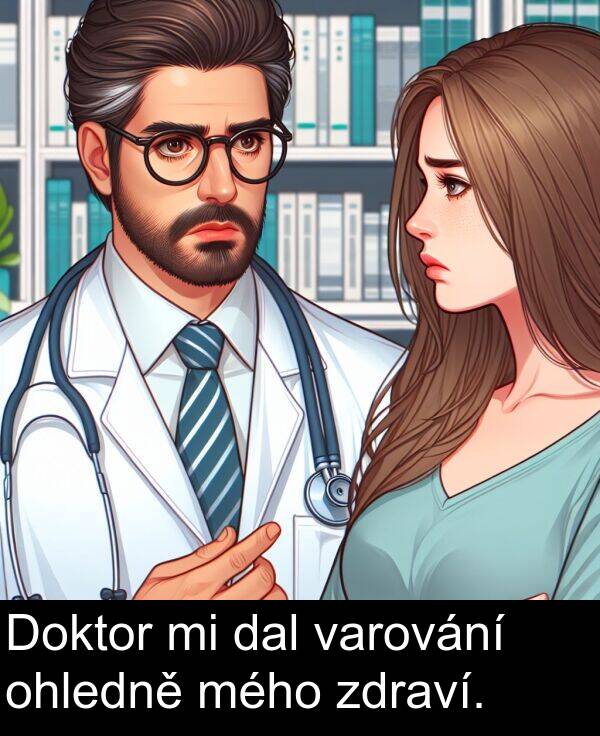 varování: Doktor mi dal varování ohledně mého zdraví.