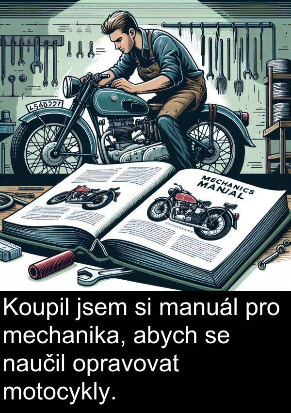 manuál: Koupil jsem si manuál pro mechanika, abych se naučil opravovat motocykly.