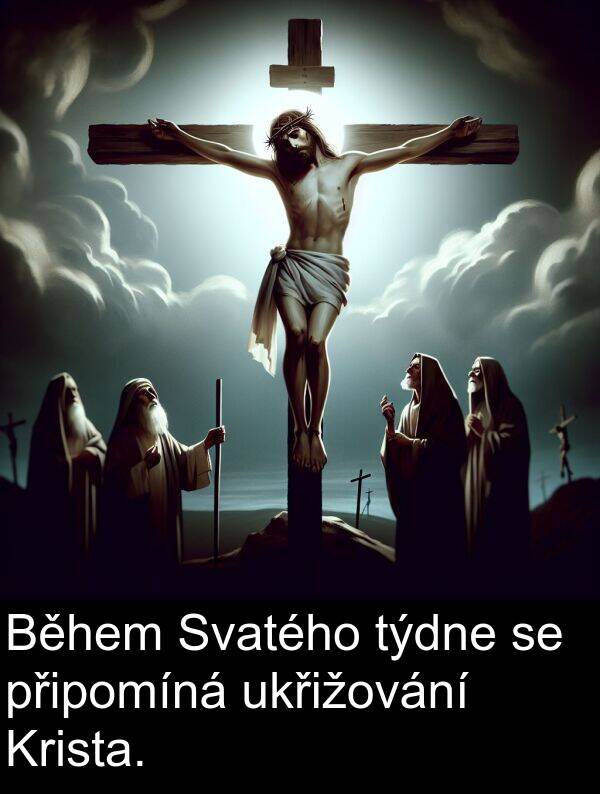 týdne: Během Svatého týdne se připomíná ukřižování Krista.