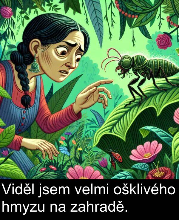 zahradě: Viděl jsem velmi ošklivého hmyzu na zahradě.
