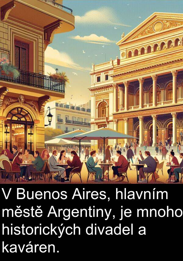 historických: V Buenos Aires, hlavním městě Argentiny, je mnoho historických divadel a kaváren.