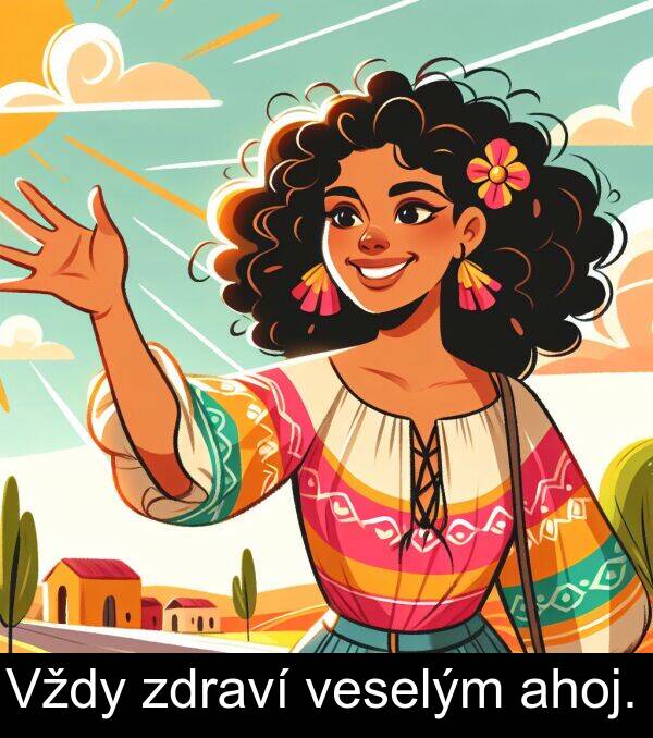 ahoj: Vždy zdraví veselým ahoj.
