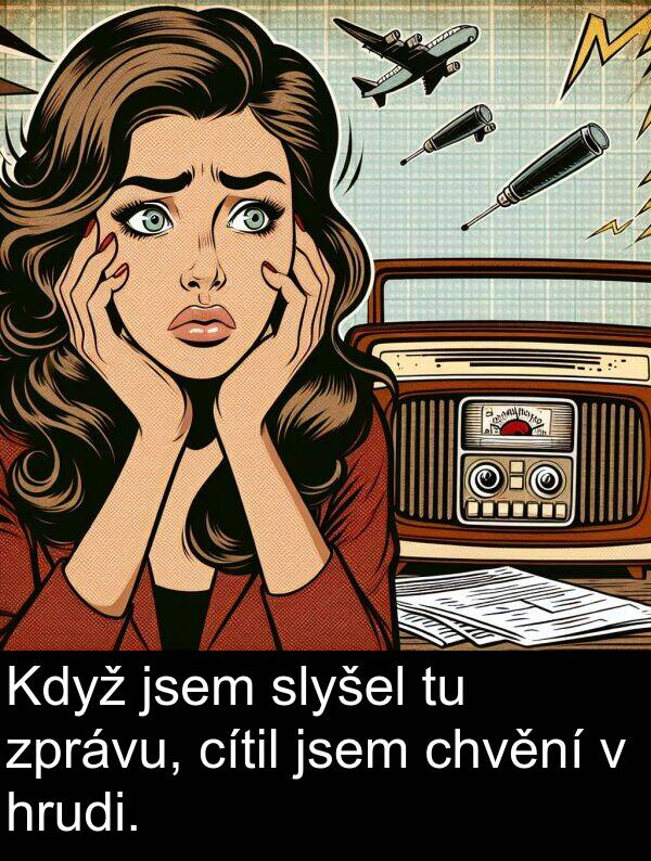 cítil: Když jsem slyšel tu zprávu, cítil jsem chvění v hrudi.