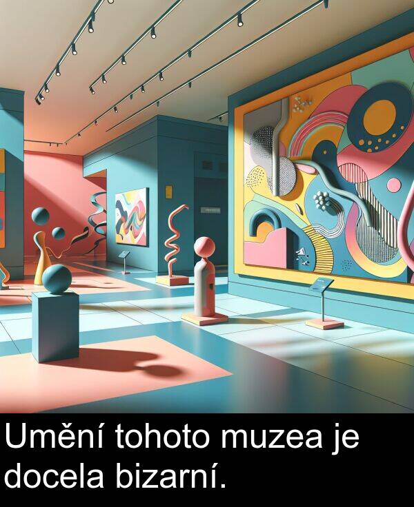 bizarní: Umění tohoto muzea je docela bizarní.