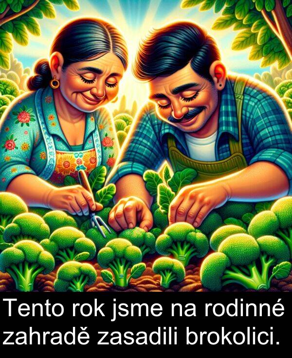zahradě: Tento rok jsme na rodinné zahradě zasadili brokolici.