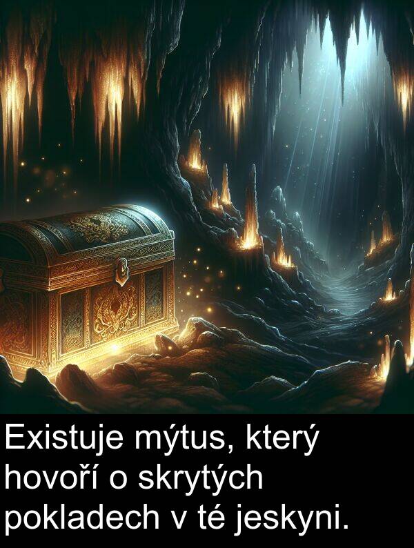 pokladech: Existuje mýtus, který hovoří o skrytých pokladech v té jeskyni.