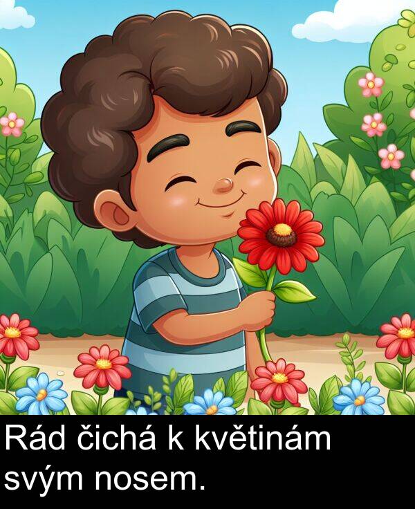svým: Rád čichá k květinám svým nosem.