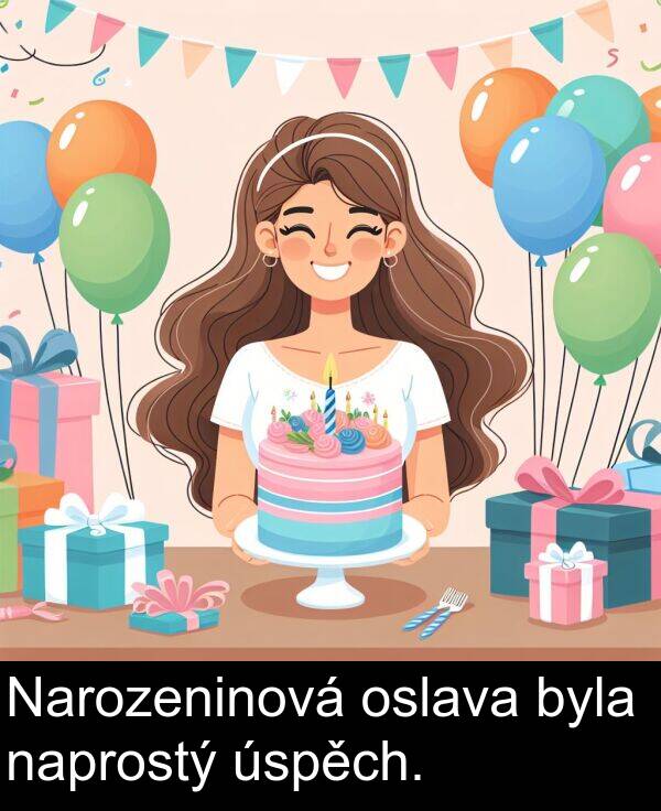 úspěch: Narozeninová oslava byla naprostý úspěch.