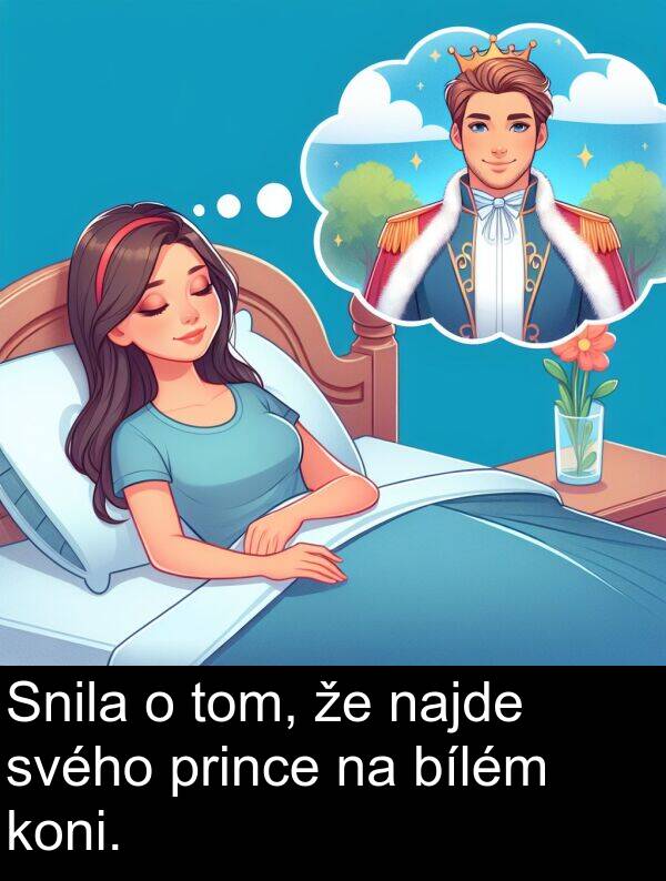 svého: Snila o tom, že najde svého prince na bílém koni.