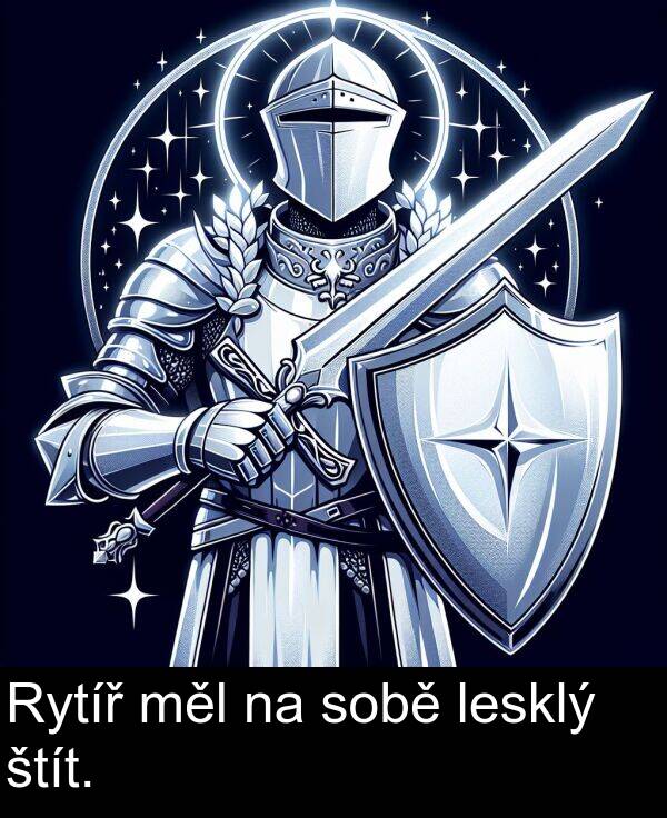 sobě: Rytíř měl na sobě lesklý štít.