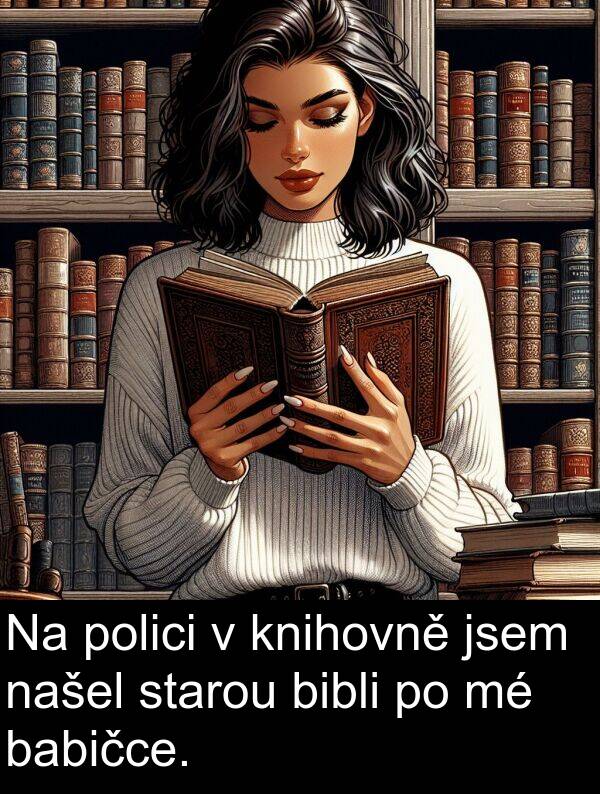 babičce: Na polici v knihovně jsem našel starou bibli po mé babičce.