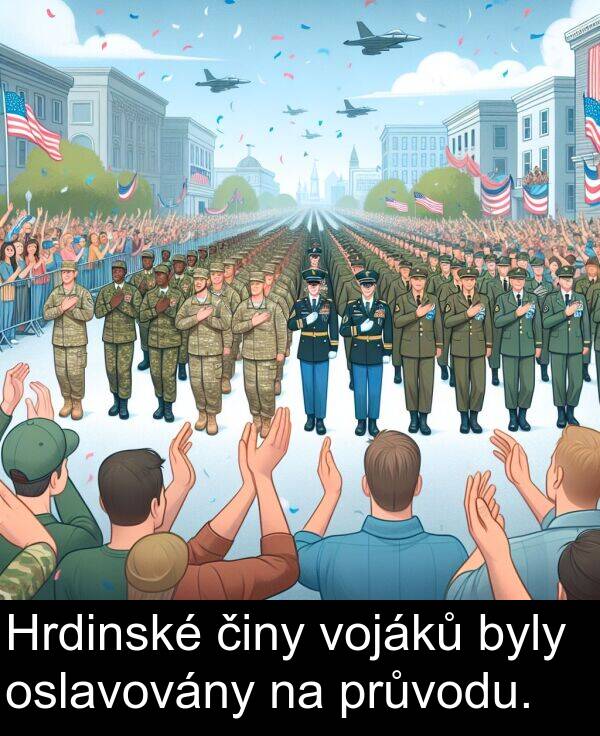 činy: Hrdinské činy vojáků byly oslavovány na průvodu.