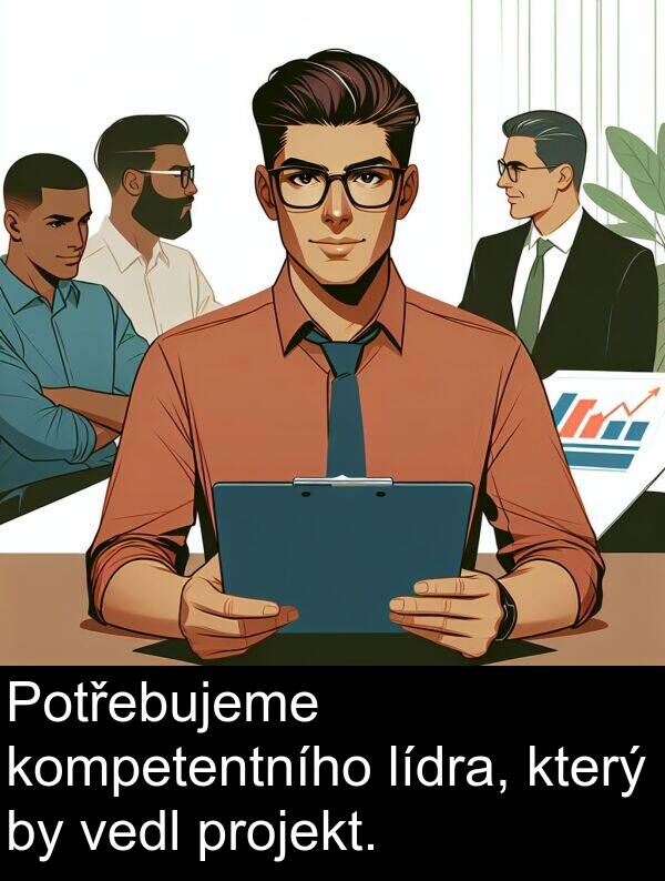 vedl: Potřebujeme kompetentního lídra, který by vedl projekt.