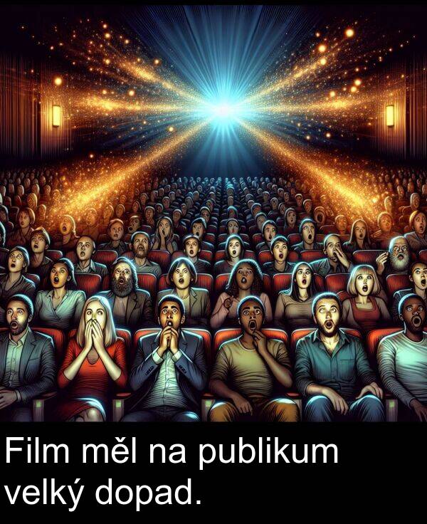 dopad: Film měl na publikum velký dopad.